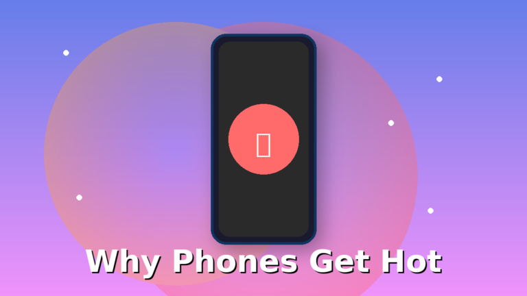 Why Your Phone Gets Hot